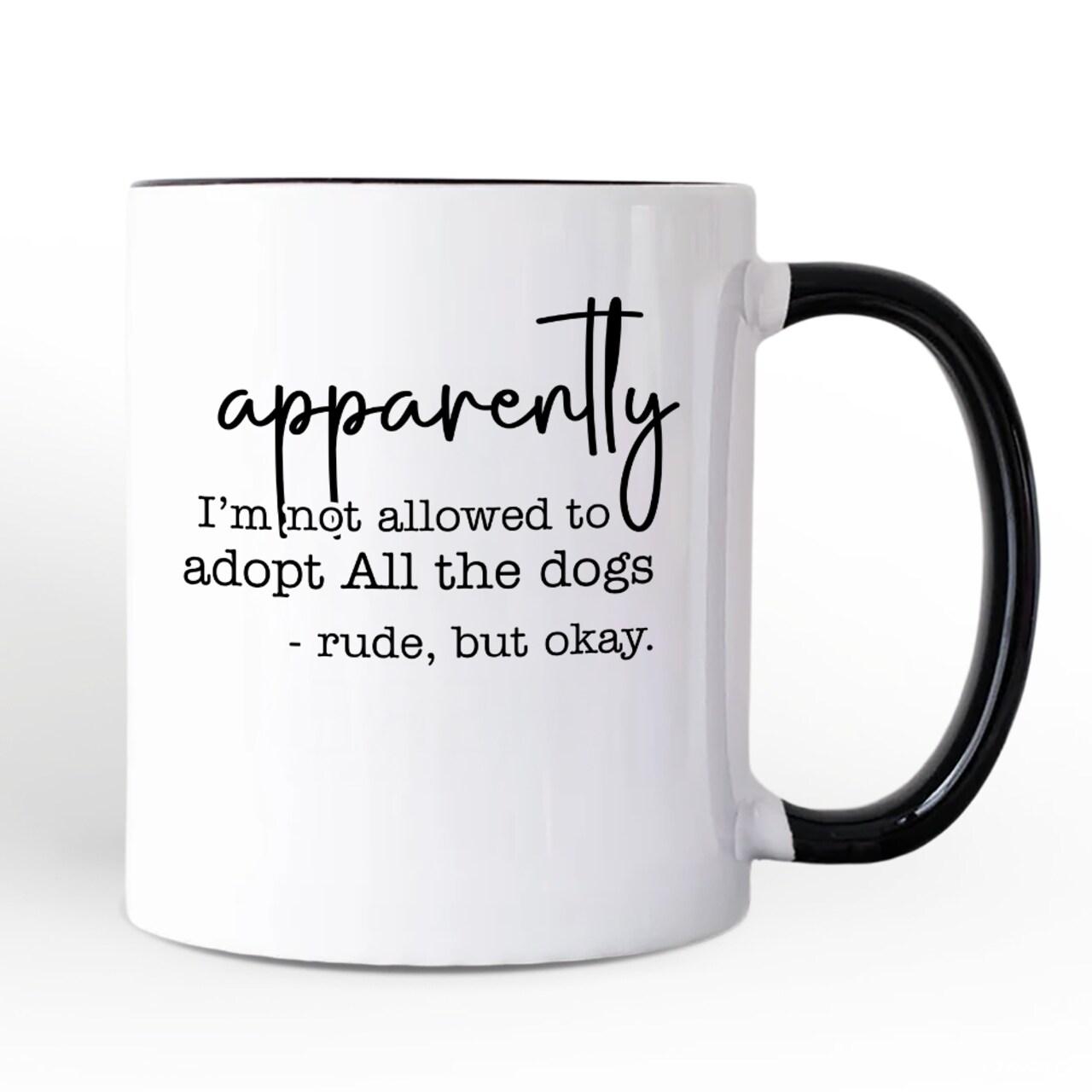Apparently I’m Not Allowed to Adopt All the Dogs Mug, Funny Pet Quote Gift